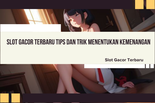 Slot Gacor Terbaru Tips dan Trik Menentukan Kemenangan