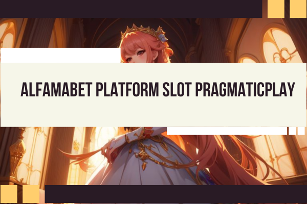 Alfamabet Platform Slot Pragmaticplay