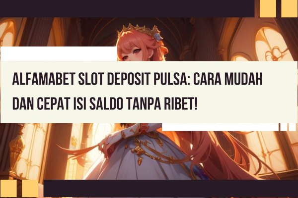 Alfamabet Slot Deposit Pulsa